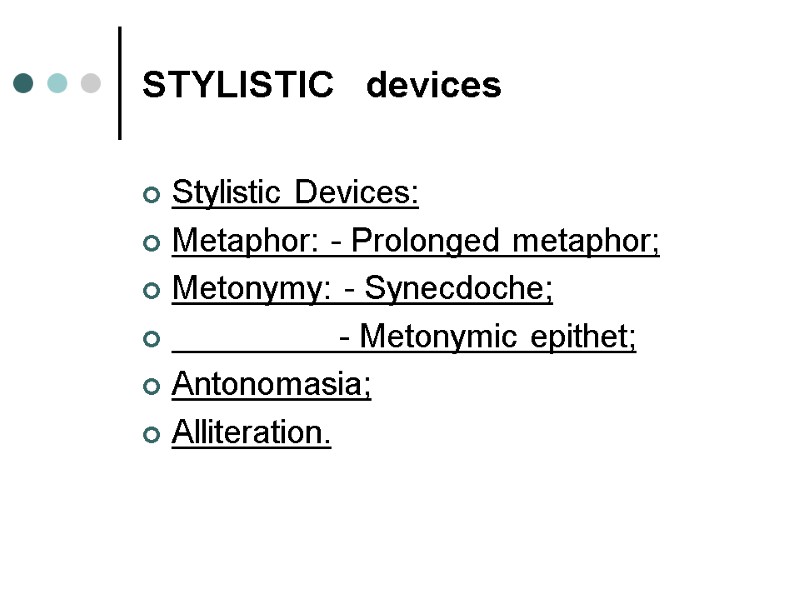 STYLISTIC   devices Stylistic Devices: Metaphor: - Prolonged metaphor; Metonymy: - Synecdoche; 